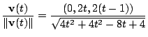 $\displaystyle \frac{{\bf v}(t)}{\Vert{\bf v}(t)\Vert} = \frac{(0,2t,2(t-1))}{\sqrt{4t^2 + 4t^2 - 8t + 4}}$