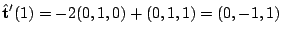 $\displaystyle \hat{\bf t}'(1) = -2(0,1,0) + (0,1,1) = (0,-1,1)$