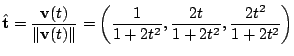 $\displaystyle {\hat{\bf t}} = \frac{{\bf v}(t)}{\Vert{\bf v}(t)\Vert} = \left(\frac{1}{1 + 2t^2},\frac{2t}{1 + 2t^2},\frac{2t^2}{1 + 2t^2}\right)$