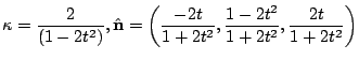 $\displaystyle \kappa = \frac{2}{(1 - 2t^2)}, \hat{{\bf n}} = \left(\frac{-2t}{1 + 2t^2},\frac{1 - 2t^2}{1 + 2t^2},\frac{2t}{1 + 2t^2}\right)$