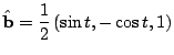 $\displaystyle \hat{\bf b} = \frac{1}{2}\left(\sin{t},-\cos{t},1\right)$