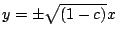 $ y = \pm \sqrt{(1-c)}x$
