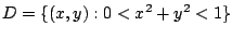 $ \displaystyle{D = \{(x,y) : 0 < x^2 + y^2 < 1 \}}$