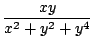 $ \displaystyle{\frac{xy}{x^2 + y^2 + y^4} }$