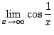 $ \displaystyle{\lim_{x \rightarrow \infty}\cos{\frac{1}{x}}}$