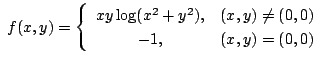 $ \displaystyle{ f(x,y) = \left\{\begin{array}{cl}
xy \log(x^2 + y^2), & (x,y) \neq (0,0)\\
-1, & (x,y) = (0,0)
\end{array}\right.}$