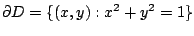 $ \displaystyle{\partial D = \{(x,y) : x^2 + y^2 = 1\}}$