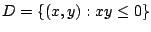$ D = \{(x,y) : xy \leq 0\}$
