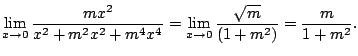 $\displaystyle \lim_{x \to 0}\frac{m x^2}{x^2 + m^2 x^2 + m^4 x^4} = \lim_{x \to 0}\frac{\sqrt{m}}{(1+m^2)} = \frac{m}{1 + m^2}.$