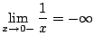 $ \displaystyle{\lim_{x \to 0-} \frac{1}{x} = - \infty}$