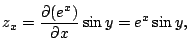 $\displaystyle z_{x} = \frac{\partial(e^{x})}{\partial x}\sin{y} = e^{x}\sin{y}, $