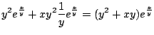 $\displaystyle y^2 e^{\frac{x}{y}} + xy^2 \frac{1}{y}e^{\frac{x}{y}} = (y^2 + xy)e^{\frac{x}{y}}$