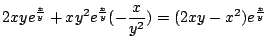 $\displaystyle 2xy e^{\frac{x}{y}} + xy^2 e^{\frac{x}{y}}(-\frac{x}{y^2}) = (2xy - x^2)e^{\frac{x}{y}}$