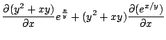 $\displaystyle \frac{\partial (y^2 + xy)}{\partial x}e^{\frac{x}{y}} + (y^2 + xy)\frac{\partial (e^{x/y})}{\partial x}$