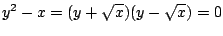 $\displaystyle y^{2} - x = (y + \sqrt{x})(y - \sqrt{x}) = 0$