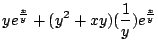 $\displaystyle ye^{\frac{x}{y}} + (y^2 + xy)(\frac{1}{y})e^{\frac{x}{y}}$