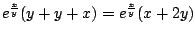 $\displaystyle e^{\frac{x}{y}}(y + y + x) = e^{\frac{x}{y}}(x + 2y)$