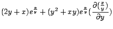 $\displaystyle (2y+x)e^{\frac{x}{y}} + (y^2 + xy)e^{\frac{x}{y}}(\frac{\partial(\frac{x}{y})}{\partial y})$