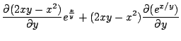 $\displaystyle \frac{\partial (2xy - x^2)}{\partial y}e^{\frac{x}{y}} + (2xy - x^2)\frac{\partial (e^{x/y})}{\partial y}$