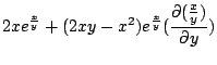 $\displaystyle 2xe^{\frac{x}{y}} + (2xy - x^2)e^{\frac{x}{y}}(\frac{\partial(\frac{x}{y})}{\partial y})$