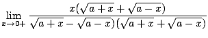 $\displaystyle \lim_{x \to 0+} \frac{x(\sqrt{a +x} + \sqrt{a-x})}{\sqrt{a+x} - \sqrt{a - x})(\sqrt{a+x} + \sqrt{a-x})}$