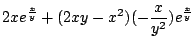 $\displaystyle 2xe^{\frac{x}{y}} + (2xy - x^2)(-\frac{x}{y^2})e^{\frac{x}{y}}$