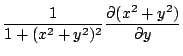 $\displaystyle \frac{1}{1 + (x^2 + y^2)^2}\frac{\partial(x^2 + y^2)}{\partial y}$