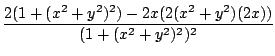 $\displaystyle \frac{2(1 + (x^2 + y^2)^2) - 2x(2(x^2 + y^2)(2x))}{(1 + (x^2 +y^2)^2)^2}$