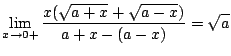 $\displaystyle \lim_{x \to 0+}\frac{x(\sqrt{a+x} + \sqrt{a-x})}{a+x - (a-x)} = \sqrt{a}$