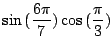 $ \displaystyle{\sin{(\frac{6\pi}{7})}\cos{(\frac{\pi}{3})}}$