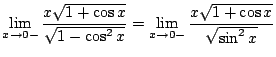$\displaystyle \lim_{x \to 0-} \frac{x\sqrt{1 + \cos{x}}}{\sqrt{1 - \cos^{2}{x}}} = \lim_{x \to 0-}\frac{x \sqrt{1 + \cos{x}}}{\sqrt{\sin^{2}{x}}}$