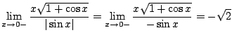 $\displaystyle \lim_{x \to 0-}\frac{x \sqrt{1 + \cos{x}}}{\vert\sin{x}\vert} = \lim_{x \to 0-}\frac{x \sqrt{1 + \cos{x}}}{-\sin{x}} = - \sqrt{2}$