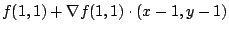 $\displaystyle f(1,1) + \nabla f(1,1) \cdot (x - 1,y-1)$