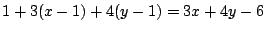 $\displaystyle 1 + 3(x-1) + 4(y-1) = 3x + 4y -6$