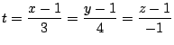 $\displaystyle t = \frac{x-1}{3} = \frac{y-1}{4} = \frac{z -1}{-1}$