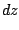 $\displaystyle dz$