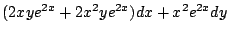 $\displaystyle (2xye^{2x} + 2x^2 y e^{2x}) dx + x^2 e^{2x}dy$