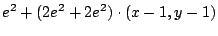 $\displaystyle e^2 + (2e^2 + 2e^2) \cdot (x - 1,y-1)$