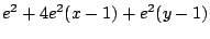 $\displaystyle e^2 + 4e^2(x-1) + e^2(y-1)$