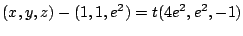 $\displaystyle (x,y,z) - (1,1,e^2) = t(4e^2,e^2,-1)$