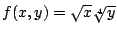 $ f(x,y) = \sqrt{x}\sqrt[4]{y}$