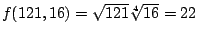 $ f(121,16) = \sqrt{121}\sqrt[4]{16} = 22$