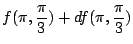$\displaystyle f(\pi,\frac{\pi}{3}) + df(\pi,\frac{\pi}{3})$