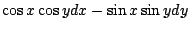 $\displaystyle \cos{x}\cos{y}dx - \sin{x}\sin{y}dy$