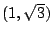 $ (1, \sqrt{3})$