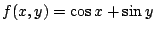 $ \displaystyle{f(x,y) = \cos{x} + \sin{y}}$