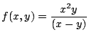 $ \displaystyle{f(x,y) = \frac{x^2 y}{(x - y)}}$