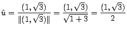 $\displaystyle {\hat u} = \frac{(1,\sqrt{3})}{\Vert(1,\sqrt{3})\Vert} = \frac{(1,\sqrt{3})}{\sqrt{1 + 3}} = \frac{(1,\sqrt{3})}{2}$