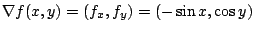 $\displaystyle \nabla f(x,y) = (f_{x},f_{y}) = (-\sin{x}, \cos{y})$