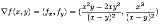 $\displaystyle \nabla f(x,y) = (f_{x},f_{y}) = (\frac{x^2y - 2xy^2}{(x-y)^2}, \frac{x^3}{(x-y)^2})$